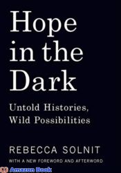 Hope in the Dark Untold Histories Wild Possibilities