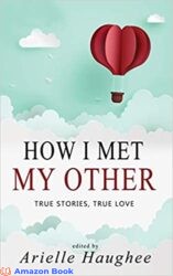 How I Met My Other True Stories True Love A Real Romance Short Story Collection