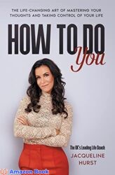 How To Do You The Life Changing Art of Mastering Your Thoughts and Taking Control of Your Life