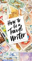 How to Be A Travel Writer (Lonely Planet)