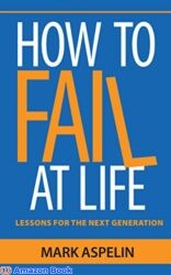 How to Fail at Life Lessons for the Next Generation