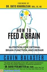 How to Feed a Brain Nutrition for Optimal Brain Function and Repair