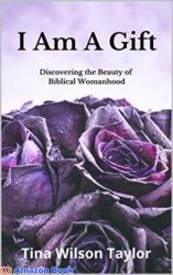 I Am A Gift Discovering the Beauty of Biblical Womanhood