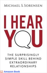 I Hear You The Surprisingly Simple Skill Behind Extraordinary Relationships