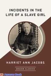 Incidents in the Life of a Slave Girl (AmazonClassics Edition)