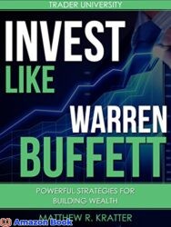 Invest Like Warren Buffett Powerful Strategies for Building Wealth