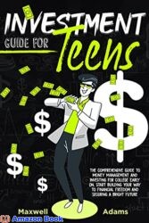 Investment Guide For Teens The Comprehensive Guide To Money Management And Investing For College Early On Start Building Your Way To Financial Freed