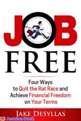 Job Free Four Ways to Quit the Rat Race and Achieve Financial Freedom on Your Terms