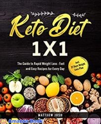 Keto Diet 1x1 The Guide to Rapid Weight Loss - Fast and Easy Recipes for Every Day incl