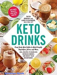 Keto Drinks From Tasty Keto Coffee to Keto-Friendly Smoothies Juices and More 100 Recipes to Burn Fat Increase Energy and Boost Your Brainpower
