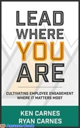 Lead Where You Are Cultivating Employee Engagement Where It Matters Most