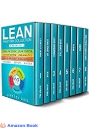 Lean Mastery Collection 8 Manuscripts - Lean Six Sigma Lean Startup Lean Enterprise Lean Analytics Agile Project Management Kanban Scrum Kaize