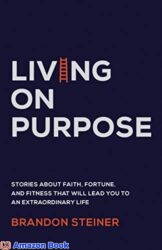 Living on Purpose Stories about Faith Fortune and Fitness That Will Lead You to an Extraordinary Life