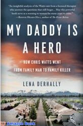 My Daddy is a Hero How Chris Watts Went from Family Man to Family Killer