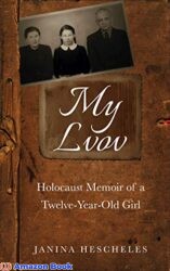 My Lvov Holocaust Memoir of a twelve-year-old Girl (Holocaust Survivor Memoirs World War II Book 5)