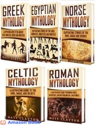 Mythology A Captivating Guide to Greek Mythology Egyptian Mythology Norse Mythology Celtic Mythology and Roman Mythology