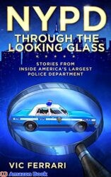 NYPD Through the Looking Glass Stories From Inside Americas Largest Police Department (Tell All NYPD Books)