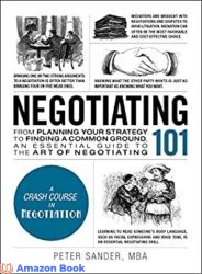 Negotiating 101 From Planning Your Strategy to Finding a Common Ground an Essential Guide to the Art of Negotiating (Adams 101)