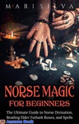 Norse Magic for Beginners The Ultimate Guide to Norse Divination Reading Elder Futhark Runes and Spells