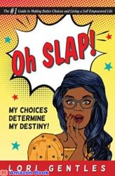 Oh SLAP My CHOICES DETERMINE MY DESTINY The 1 Guide to Making Better Decisions and Living a Self Empowered Life
