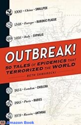 Outbreak 50 Tales of Epidemics that Terrorized the World