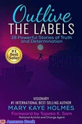 Outlive The Labels 18 Powerful Stories of Truth and Determination