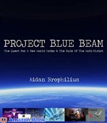PROJECT BLUE BEAM - The Quest For A New World Order And The Rule Of The Antichrist