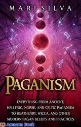 Paganism Everything from Ancient Hellenic Norse and Celtic Paganism to Heathenry Wicca and Other Modern Pagan Beliefs and Practices