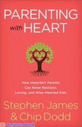 Parenting with Heart How Imperfect Parents Can Raise Resilient Loving and Wise-Hearted Kids