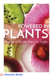 Powered By Plants Fresh Low-Fat Raw Vegan Recipes From TannyRaw