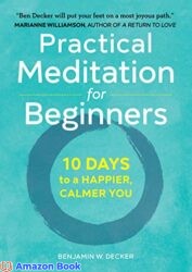 Practical Meditation for Beginners 10 Days to a Happier Calmer You