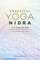 Practical Yoga Nidra A 10-Step Method to Reduce Stress Improve Sleep and Restore Your Spirit
