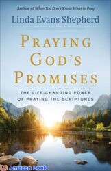 Praying God's Promises The Life-Changing Power of Praying the Scriptures