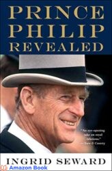 Prince Philip Revealed A Biography
