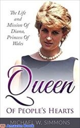 Queen Of People s Hearts The Life And Mission Of Diana Princess Of Wales