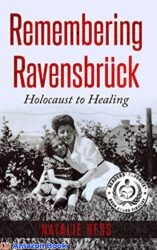 Remembering Ravensbrück From Holocaust to Healing (Holocaust Survivor Memoirs World War II Book 6)