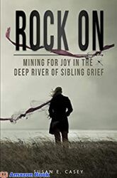 Rock On Mining for Joy in the Deep River of Sibling Grief