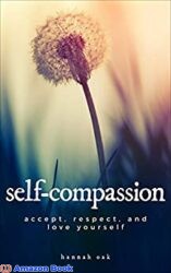 Self-Compassion Accept, Respect, and Love Yourself (self-help, self-compassion, self-love, self-acceptance, meditation, inner-peace, motivation)
