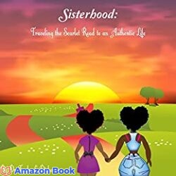 Sisterhood Traveling the Scarlet Road to an Authentic Life