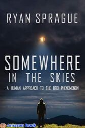 Somewhere in the Skies A Human Approach to the UFO Phenomenon