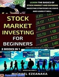Stock Market Investing For Beginners (2 Books In 1) Learn The Basics Of Stock Market And Dividend Investing Strategies In 5 Days And Learn It Well (I