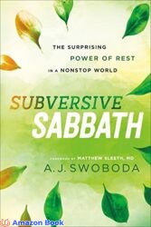 Subversive Sabbath The Surprising Power of Rest in a Nonstop World