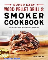Super Easy Wood Pellet Grill and Smoker Cookbook
