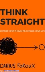 THINK STRAIGHT Change Your Thoughts Change Your Life