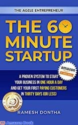 The 60 Minute Startup A Proven System to Start Your Business in 1 Hour a Day and Get Your First Paying Customers in 30 Days (or Less) (The Agile Entr