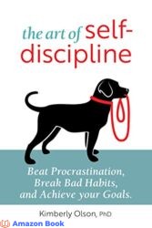 The Art of Self-Discipline Beat Procrastination Break Bad Habits and Achieve Your Goals