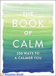 The Book of Calm 250 Ways to a Calmer You