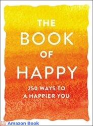 The Book of Happy 250 Ways to a Happier You