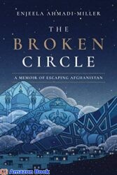 The Broken Circle A Memoir of Escaping Afghanistan
