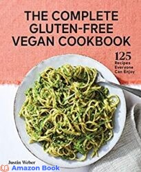 The Complete Gluten-Free Vegan Cookbook 125 Recipes Everyone Can Enjoy